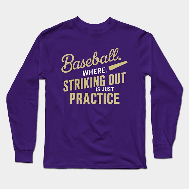 Baseball Where Striking Out is just Practice Long Sleeve T-Shirt by NomiCrafts